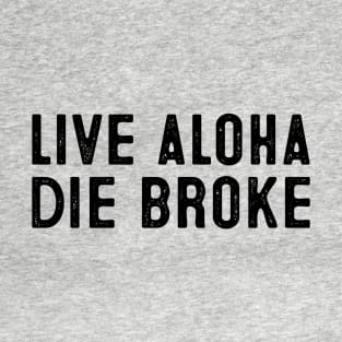 Funny Hawaii Live Aloha Die Broke Hawaiian T-Shirt